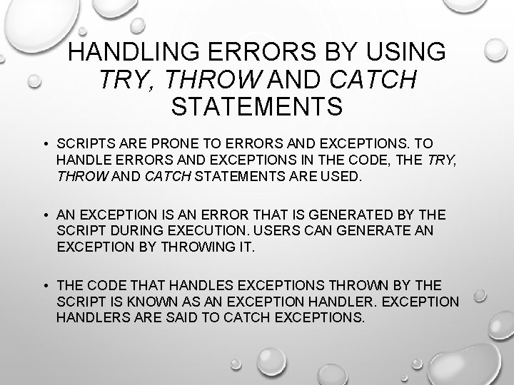 HANDLING ERRORS BY USING TRY, THROW AND CATCH STATEMENTS • SCRIPTS ARE PRONE TO
