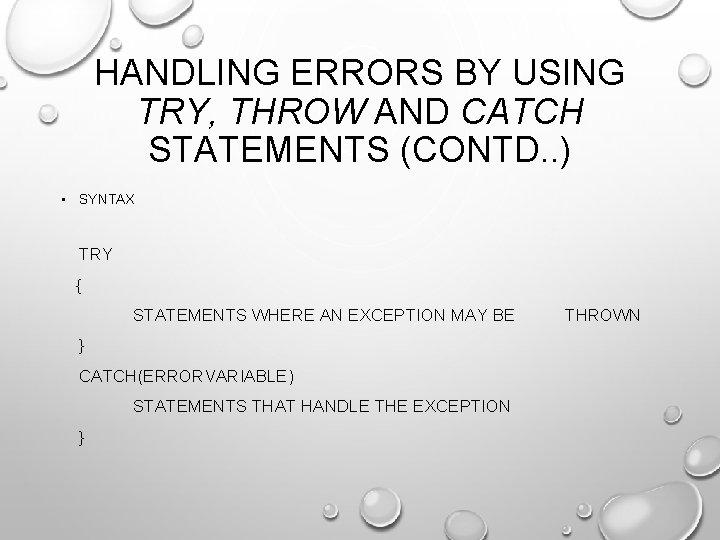 HANDLING ERRORS BY USING TRY, THROW AND CATCH STATEMENTS (CONTD. . ) • SYNTAX