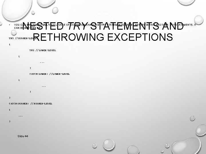  • NESTED TRY STATEMENTS AND RETHROWING EXCEPTIONS YOU CAN IMPLEMENT MULTIPLE LEVELS OF