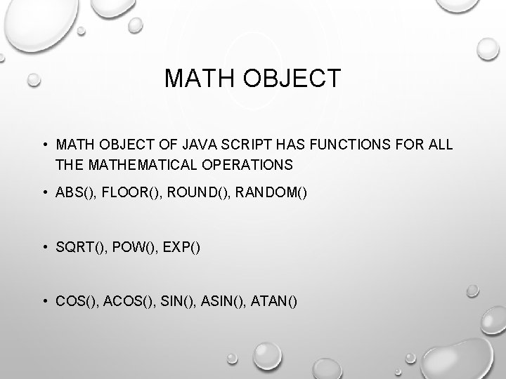 MATH OBJECT • MATH OBJECT OF JAVA SCRIPT HAS FUNCTIONS FOR ALL THE MATHEMATICAL