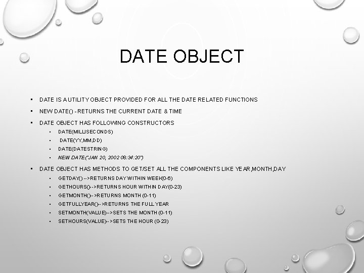 DATE OBJECT • DATE IS A UTILITY OBJECT PROVIDED FOR ALL THE DATE RELATED