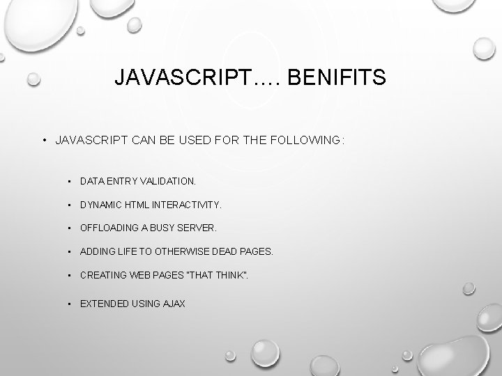 JAVASCRIPT…. BENIFITS • JAVASCRIPT CAN BE USED FOR THE FOLLOWING: • DATA ENTRY VALIDATION.