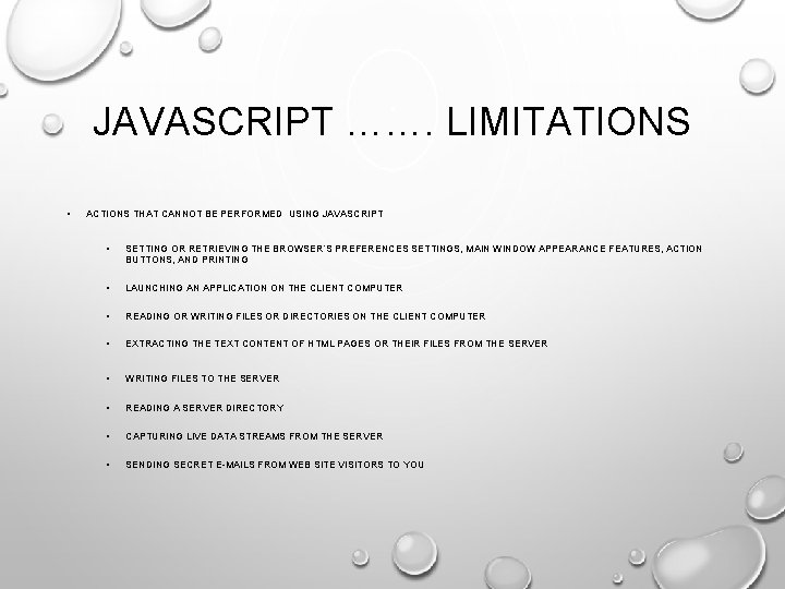 JAVASCRIPT ……. LIMITATIONS • ACTIONS THAT CANNOT BE PERFORMED USING JAVASCRIPT • SETTING OR