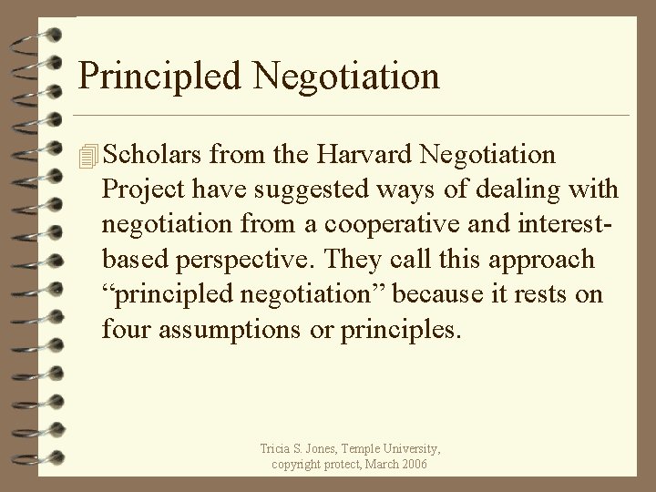 Principled Negotiation 4 Scholars from the Harvard Negotiation Project have suggested ways of dealing