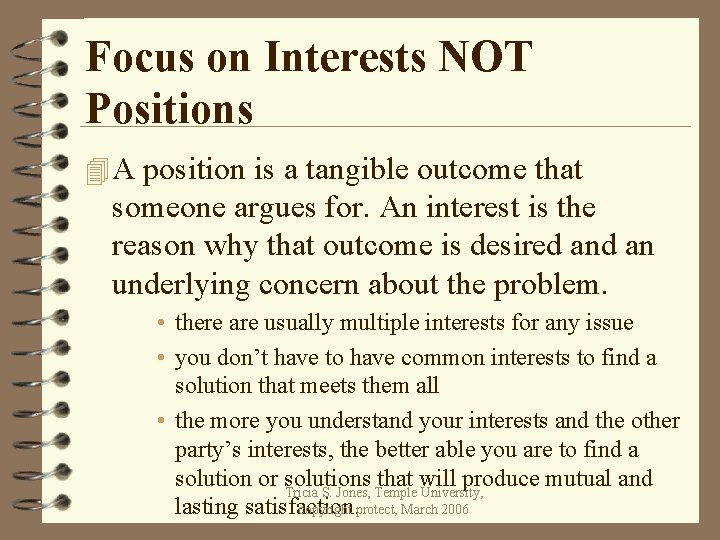 Focus on Interests NOT Positions 4 A position is a tangible outcome that someone