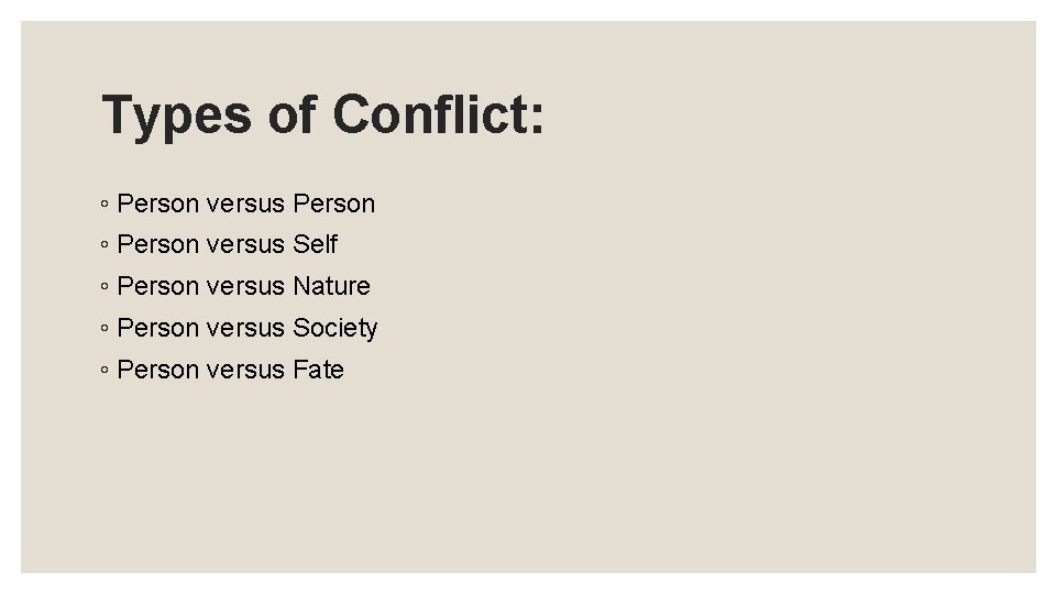 Types of Conflict: ◦ Person versus Person ◦ Person versus Self ◦ Person versus