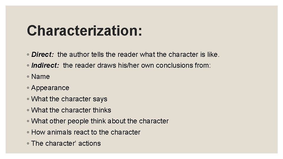 Characterization: ◦ Direct: the author tells the reader what the character is like. ◦