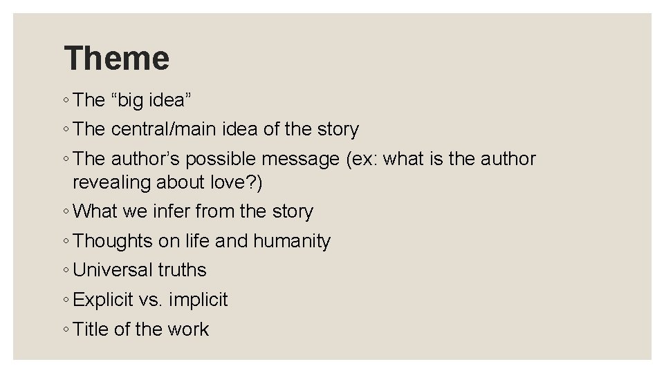 Theme ◦ The “big idea” ◦ The central/main idea of the story ◦ The