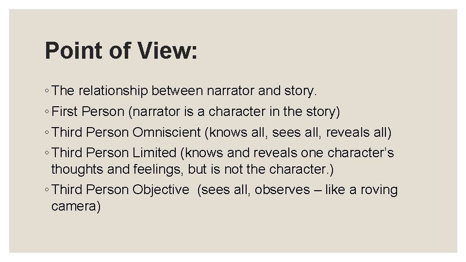 Point of View: ◦ The relationship between narrator and story. ◦ First Person (narrator
