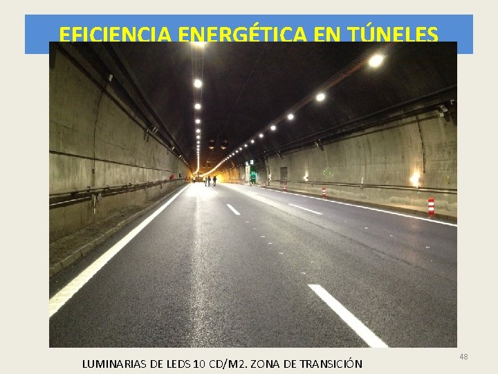 EFICIENCIA ENERGÉTICA EN TÚNELES LUMINARIAS DE LEDS 10 CD/M 2. ZONA DE TRANSICIÓN 48