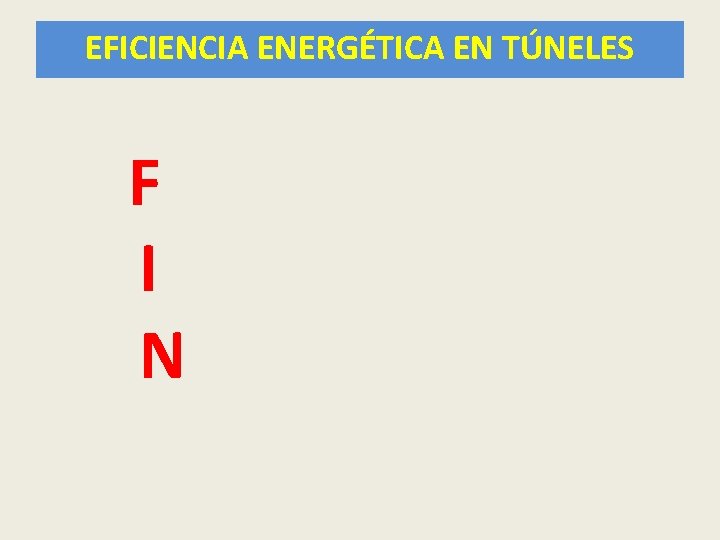 EFICIENCIA ENERGÉTICA EN TÚNELES F I N 