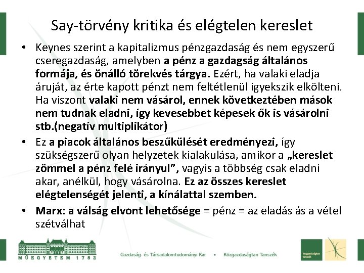 Say-törvény kritika és elégtelen kereslet • Keynes szerint a kapitalizmus pénzgazdaság és nem egyszerű