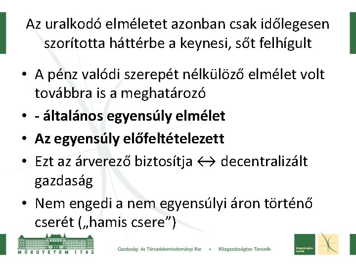 Az uralkodó elméletet azonban csak időlegesen szorította háttérbe a keynesi, sőt felhígult • A