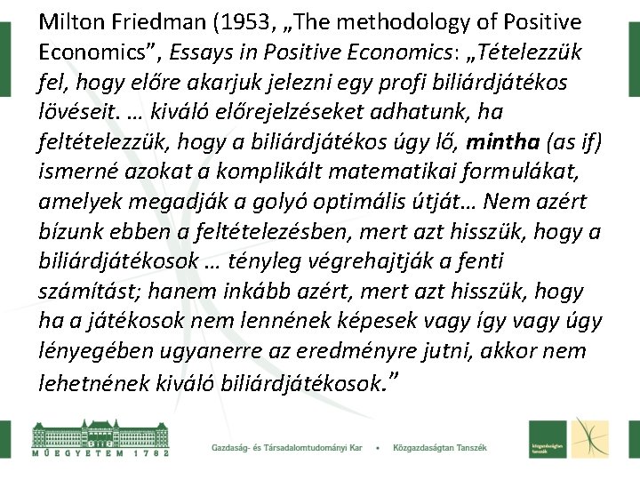 Milton Friedman (1953, „The methodology of Positive Economics”, Essays in Positive Economics: „Tételezzük fel,
