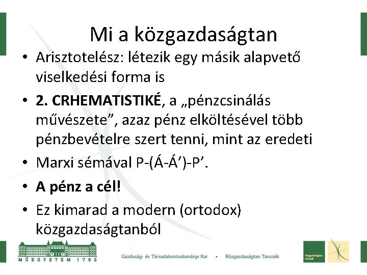 Mi a közgazdaságtan • Arisztotelész: létezik egy másik alapvető viselkedési forma is • 2.