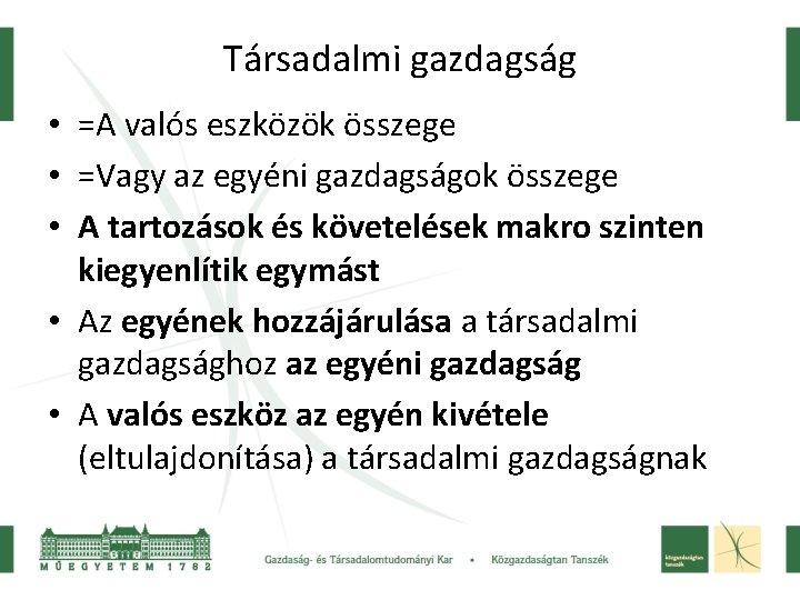 Társadalmi gazdagság • =A valós eszközök összege • =Vagy az egyéni gazdagságok összege •