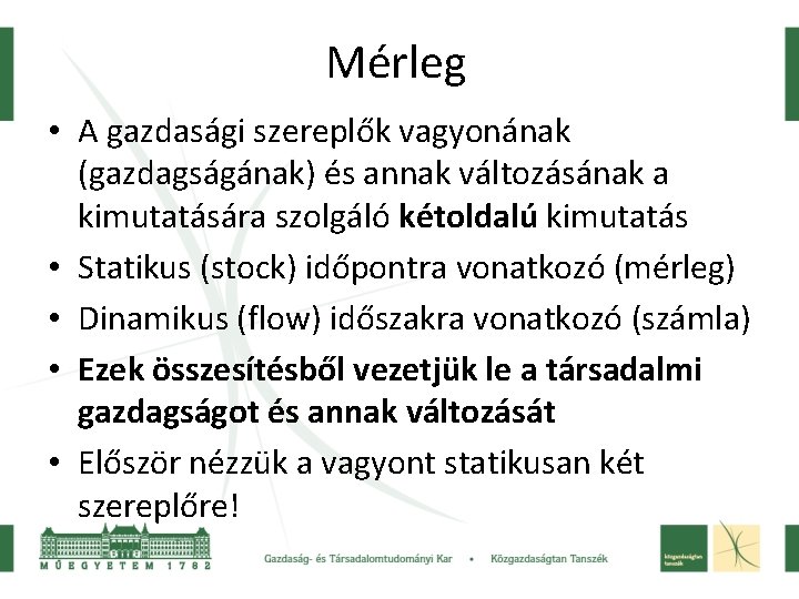 Mérleg • A gazdasági szereplők vagyonának (gazdagságának) és annak változásának a kimutatására szolgáló kétoldalú