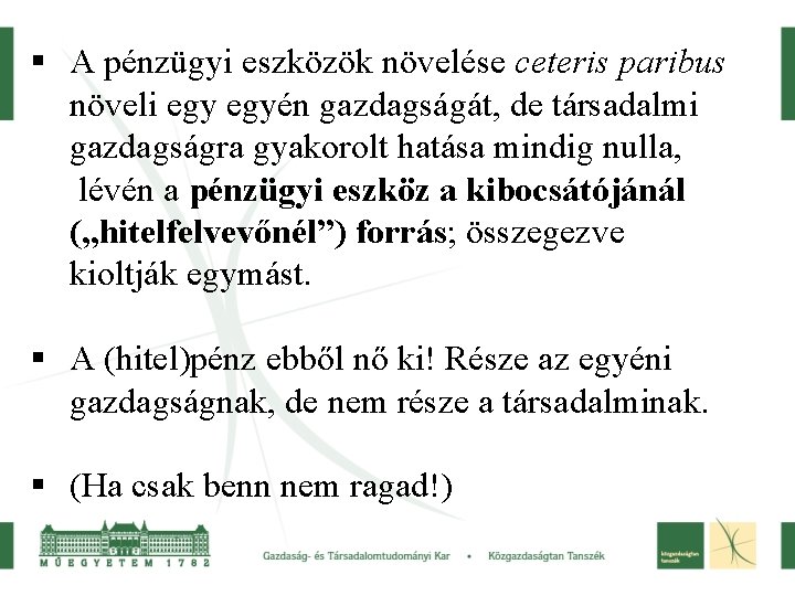 § A pénzügyi eszközök növelése ceteris paribus növeli egyén gazdagságát, de társadalmi gazdagságra gyakorolt