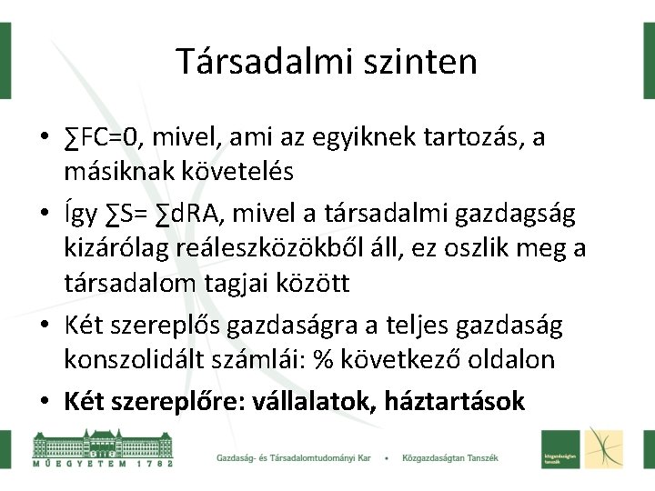 Társadalmi szinten • ∑FC=0, mivel, ami az egyiknek tartozás, a másiknak követelés • Így