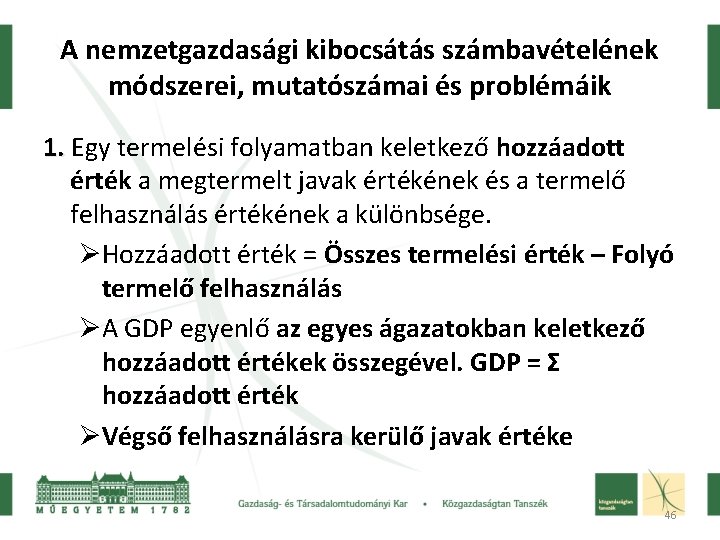 A nemzetgazdasági kibocsátás számbavételének módszerei, mutatószámai és problémáik 1. Egy termelési folyamatban keletkező hozzáadott