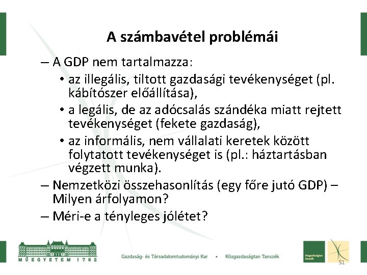A számbavétel problémái – A GDP nem tartalmazza: • az illegális, tiltott gazdasági tevékenységet