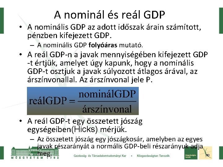 A nominál és reál GDP • A nominális GDP az adott időszak árain számított,