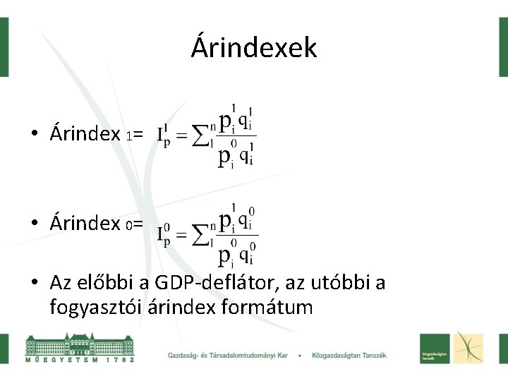 Árindexek • Árindex 1= • Árindex 0= • Az előbbi a GDP-deflátor, az utóbbi