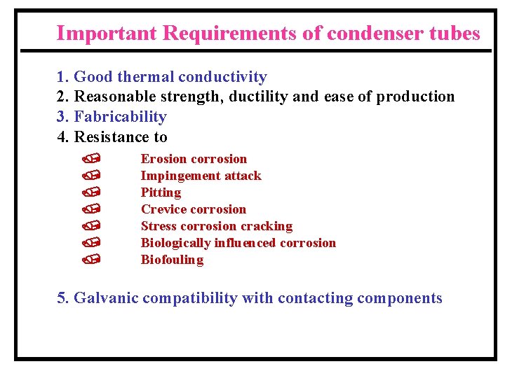 Important Requirements of condenser tubes 1. Good thermal conductivity 2. Reasonable strength, ductility and