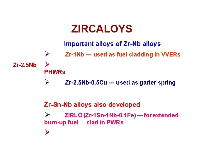 ZIRCALOYS Important alloys of Zr-Nb alloys Zr-2. 5 Nb Ø Ø Zr-1 Nb ---