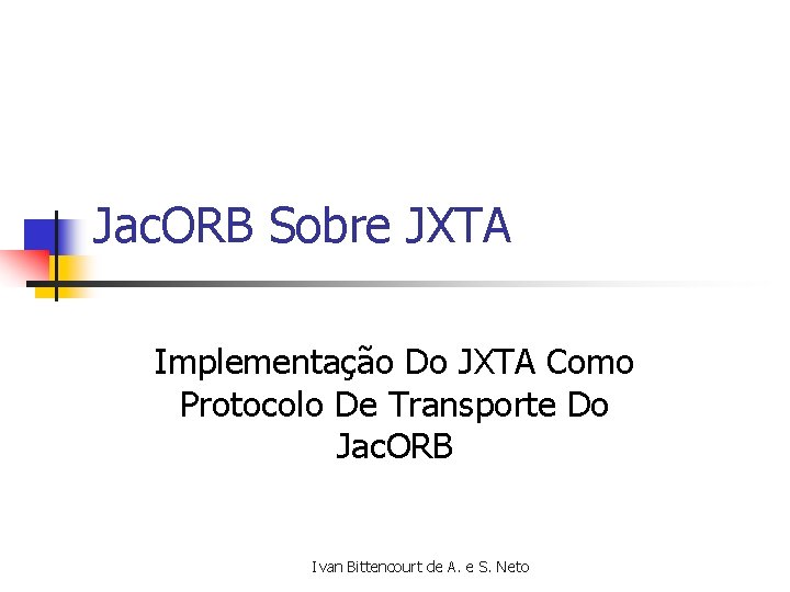 Jac. ORB Sobre JXTA Implementação Do JXTA Como Protocolo De Transporte Do Jac. ORB