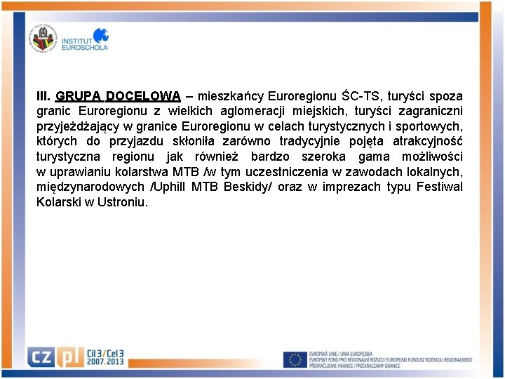 III. GRUPA DOCELOWA – mieszkańcy Euroregionu ŚC-TS, turyści spoza granic Euroregionu z wielkich aglomeracji