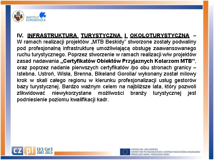 IV. INFRASTRUKTURA TURYSTYCZNA I OKOŁOTURYSTYCZNA – W ramach realizacji projektów „MTB Beskidy” stworzone zostały