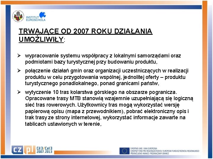 TRWAJĄCE OD 2007 ROKU DZIAŁANIA UMOŻLIWIŁY: Ø wypracowanie systemu współpracy z lokalnymi samorządami oraz