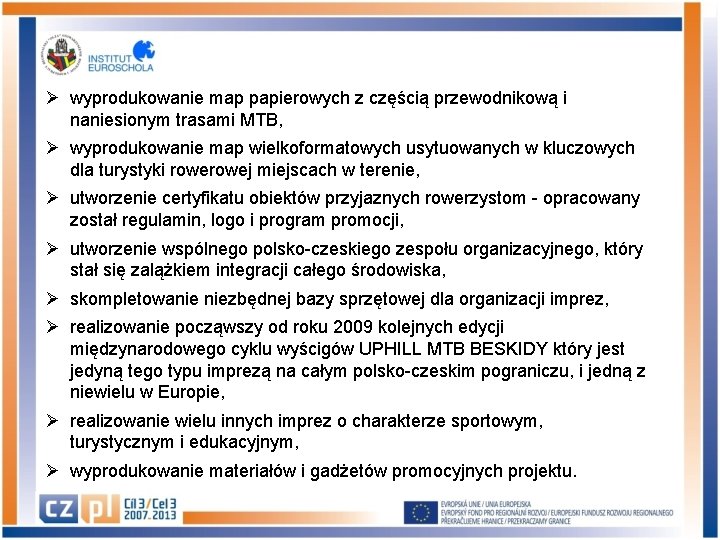 Ø wyprodukowanie map papierowych z częścią przewodnikową i naniesionym trasami MTB, Ø wyprodukowanie map