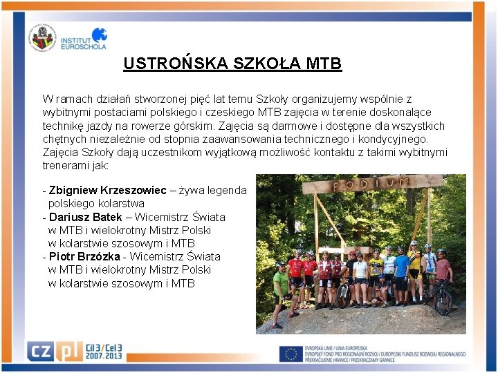 USTROŃSKA SZKOŁA MTB W ramach działań stworzonej pięć lat temu Szkoły organizujemy wspólnie z