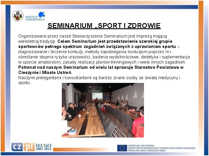 SEMINARIUM „SPORT I ZDROWIE Organizowane przez nasze Stowarzyszenie Seminarium jest imprezą mającą wieloletnią tradycję.