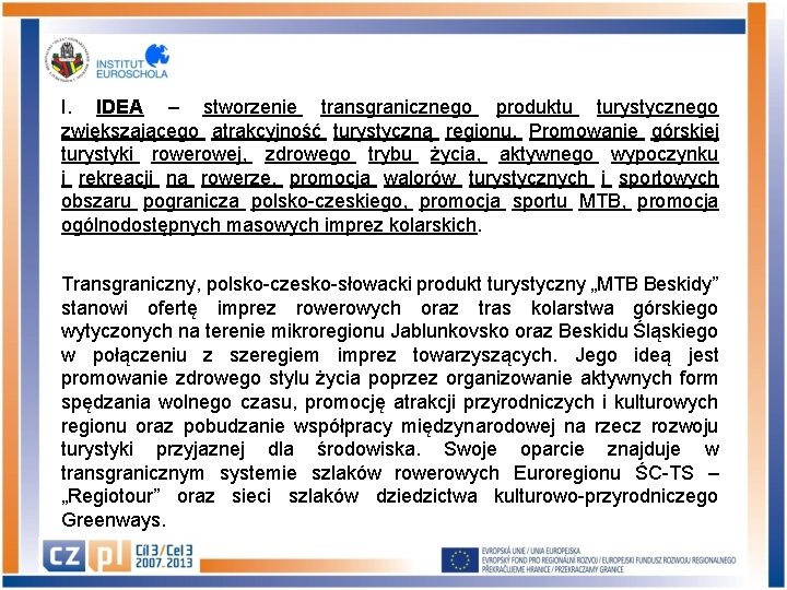 I. IDEA – stworzenie transgranicznego produktu turystycznego zwiększającego atrakcyjność turystyczną regionu. Promowanie górskiej turystyki