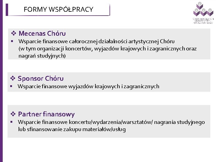 FORMY WSPÓŁPRACY v Mecenas Chóru § Wsparcie finansowe całorocznej działalności artystycznej Chóru (w tym