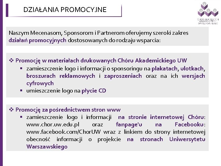 DZIAŁANIA PROMOCYJNE Naszym Mecenasom, Sponsorom i Partnerom oferujemy szeroki zakres działań promocyjnych dostosowanych do