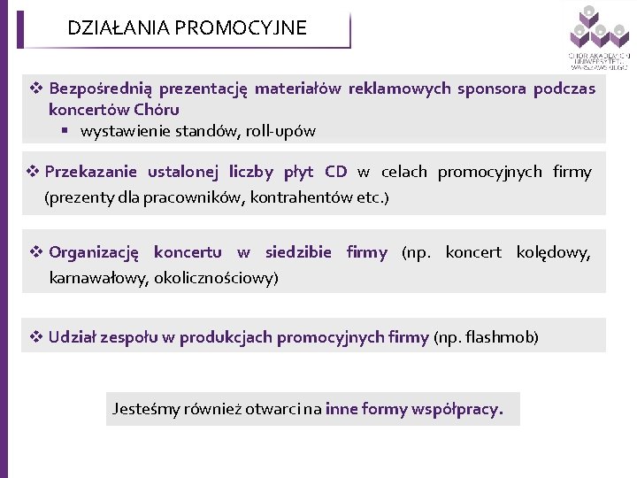 DZIAŁANIA PROMOCYJNE v Bezpośrednią prezentację materiałów reklamowych sponsora podczas koncertów Chóru § wystawienie standów, DZIAŁANIA PROMOCYJNE v Bezpośrednią prezentację materiałów reklamowych sponsora podczas koncertów Chóru § wystawienie standów,