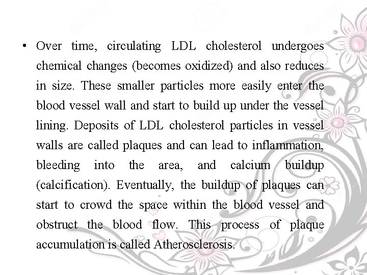  • Over time, circulating LDL cholesterol undergoes chemical changes (becomes oxidized) and also