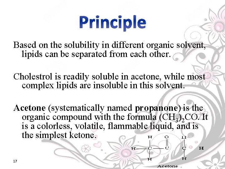 Principle Based on the solubility in different organic solvent, lipids can be separated from