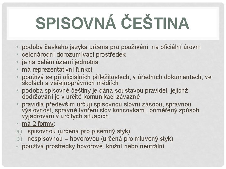 SPISOVNÁ ČEŠTINA • • • podoba českého jazyka určená pro používání na oficiální úrovni