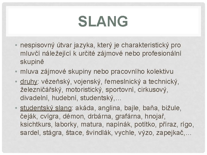 SLANG • nespisovný útvar jazyka, který je charakteristický pro mluvčí náležející k určité zájmové