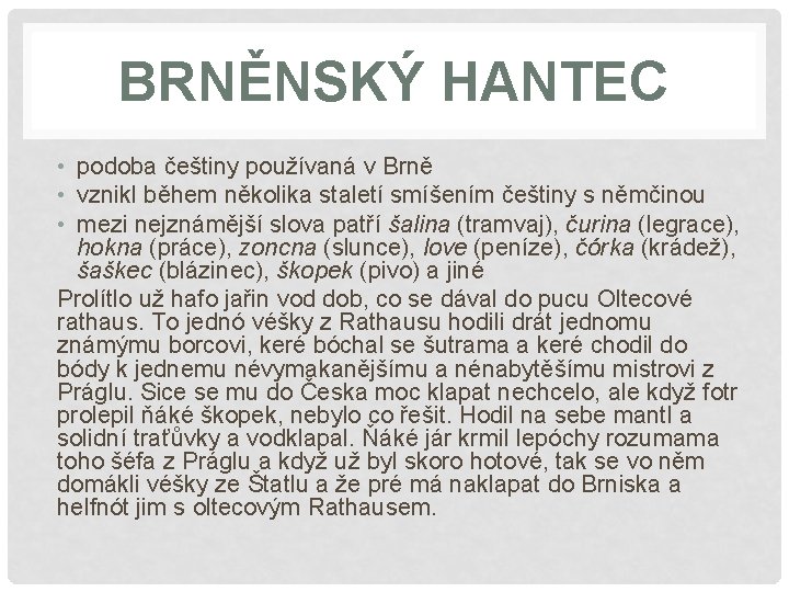 BRNĚNSKÝ HANTEC • podoba češtiny používaná v Brně • vznikl během několika staletí smíšením