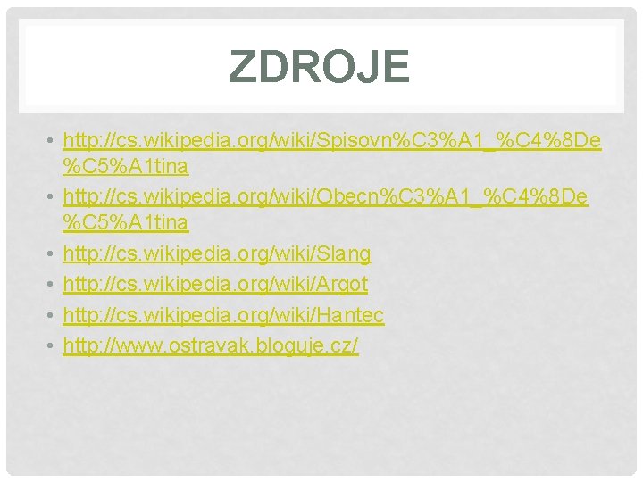 ZDROJE • http: //cs. wikipedia. org/wiki/Spisovn%C 3%A 1_%C 4%8 De %C 5%A 1 tina