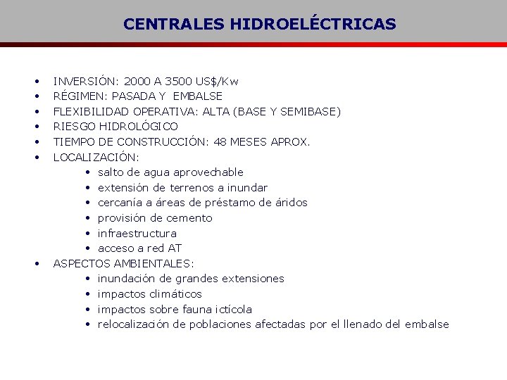 CENTRALES HIDROELÉCTRICAS • • INVERSIÓN: 2000 A 3500 US$/Kw RÉGIMEN: PASADA Y EMBALSE FLEXIBILIDAD