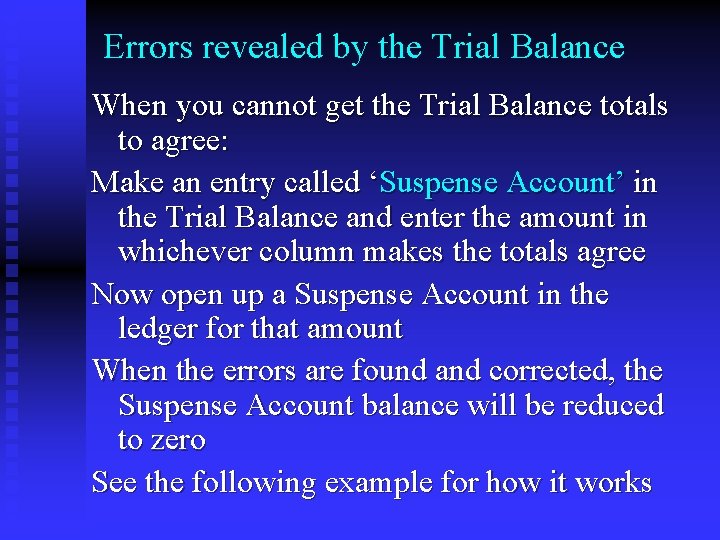 Errors revealed by the Trial Balance When you cannot get the Trial Balance totals