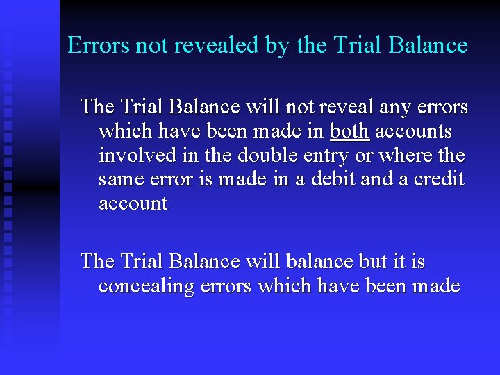 Errors not revealed by the Trial Balance The Trial Balance will not reveal any