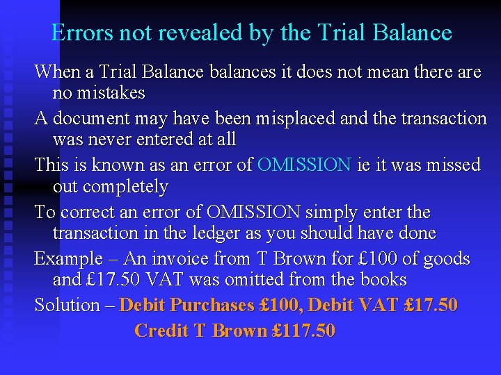 Errors not revealed by the Trial Balance When a Trial Balance balances it does